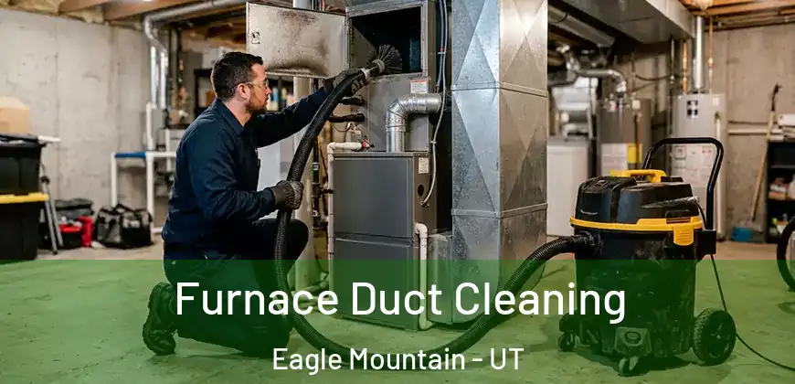 Furnace Duct Cleaning Eagle Mountain - UT