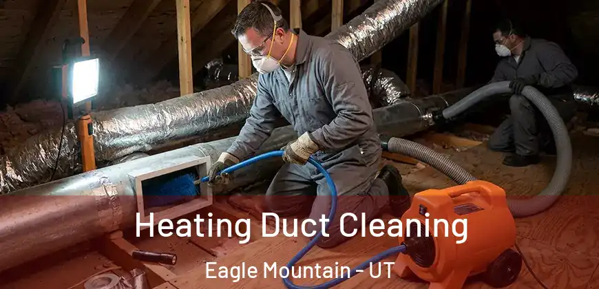 Heating Duct Cleaning Eagle Mountain - UT