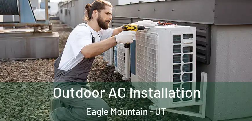 Outdoor AC Installation Eagle Mountain - UT
