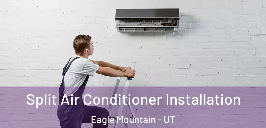 Split Air Conditioner Installation Eagle Mountain - UT